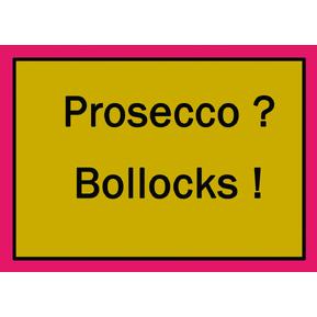 Prosecco? Bollocks!